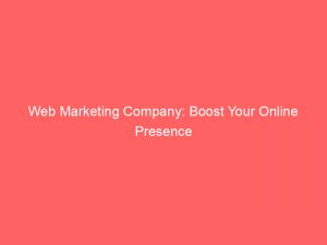 web marketing company boost your online presence 149665