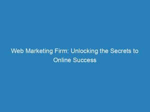 Web Marketing Firm Unlocking The Secrets To Online Success 151253