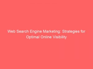 web search engine marketing strategies for optimal online visibility 151716