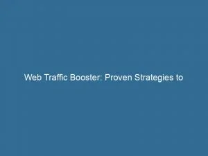 Web Traffic Booster Proven Strategies To Skyrocket Visitors 143923
