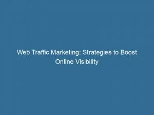 Web Traffic Marketing Strategies To Boost Online Visibility 143481