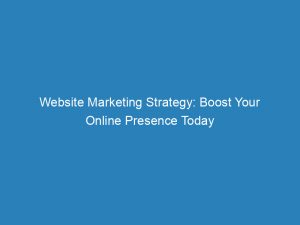 website marketing strategy boost your online presence today 149621