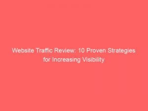 website traffic review 10 proven strategies for increasing visibility 145642