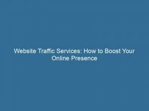Website Traffic Services How To Boost Your Online Presence 143911