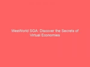 weeworld sga discover the secrets of virtual economies 146340