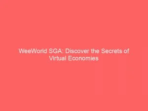 Weeworld Sga Discover The Secrets Of Virtual Economies 146340