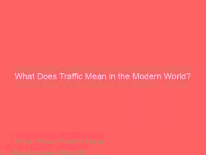 what does traffic mean in the modern world 145092