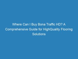 where can i buy bona traffic hd a comprehensive guide for highquality flooring solutions 144319