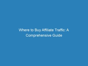 where to buy affiliate traffic a comprehensive guide 144955