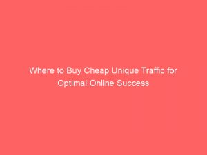 where to buy cheap unique traffic for optimal online success 145440