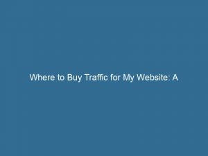 where to buy traffic for my website a comprehensive guide 145618