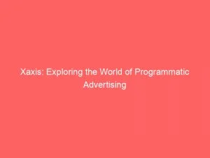 Xaxis Exploring The World Of Programmatic Advertising 146322