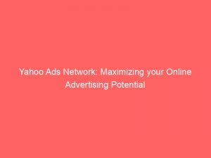 yahoo ads network maximizing your online advertising potential 144706