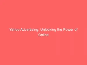 Yahoo Advertising Unlocking The Power Of Online Marketing 146303