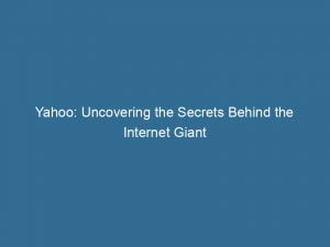 yahoo uncovering the secrets behind the internet giant 145846