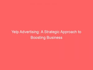 yelp advertising a strategic approach to boosting business 148957