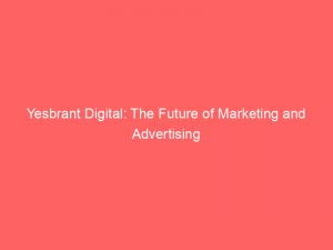yesbrant digital the future of marketing and advertising 146550