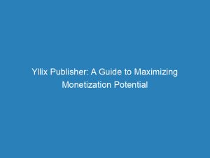 Yllix Publisher A Guide To Maximizing Monetization Potential 157741 1