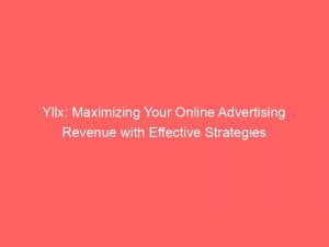 Yllx Maximizing Your Online Advertising Revenue With Effective Strategies 149266