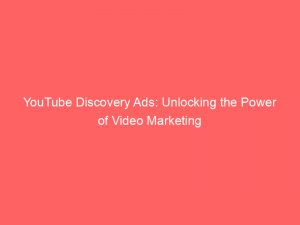 youtube discovery ads unlocking the power of video marketing 149457