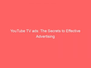 youtube tv ads the secrets to effective advertising 148953