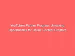 Youtubes Partner Program Unlocking Opportunities For Online Content Creators 146333