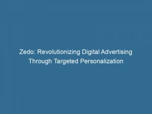 zedo revolutionizing digital advertising through targeted personalization 146347