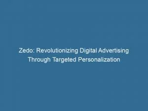 Zedo Revolutionizing Digital Advertising Through Targeted Personalization 146347