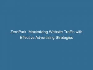 zeropark maximizing website traffic with effective advertising strategies 145785