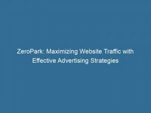 Zeropark Maximizing Website Traffic With Effective Advertising Strategies 145785