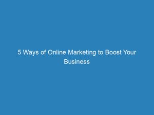 5 ways of online marketing to boost your business 200997 1