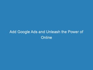 add google ads and unleash the power of online advertising 200946 1