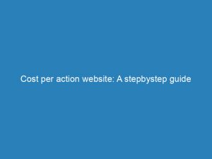 cost per action website a stepbystep guide 200827 1