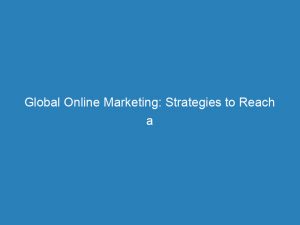 global online marketing strategies to reach a worldwide audience 201029 1