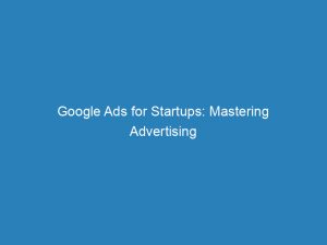 google ads for startups mastering advertising strategies 200896 1