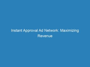 instant approval ad network maximizing revenue potential effortlessly 200855 1