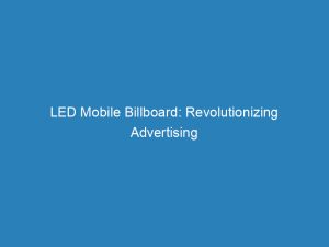 led mobile billboard revolutionizing advertising with stunning visuals 201015 1