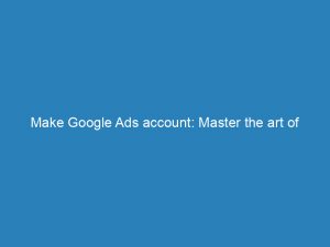 make google ads account master the art of digital advertising 200912 1