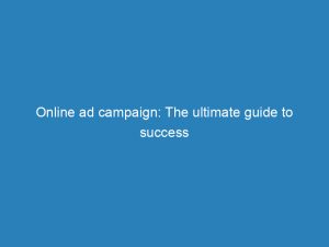 online ad campaign the ultimate guide to success 200995 1