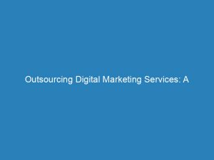 outsourcing digital marketing services a beginners guide 200999 1