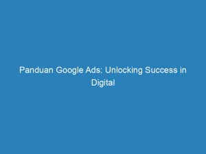 panduan google ads unlocking success in digital advertising 200936 1