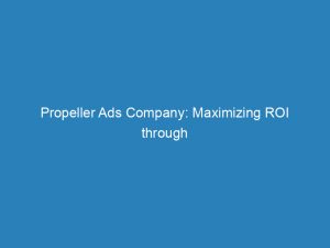 propeller ads company maximizing roi through innovative digital advertising 200894 1