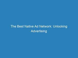 the best native ad network unlocking advertising success 201003 1