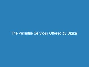 the versatile services offered by digital marketing agency a comprehensive guide 200788 1