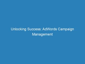 unlocking success adwords campaign management services simplified 200766 1