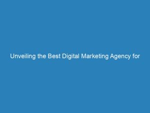 unveiling the best digital marketing agency for small business expert strategies for growth 200979 1