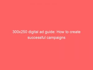 300x250 digital ad guide how to create successful campaigns 290555 1