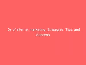 5s of internet marketing strategies tips and success 289029 1