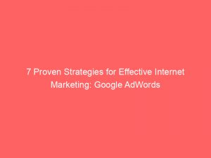 7 Proven Strategies For Effective Internet Marketing Google Adwords 291100 1