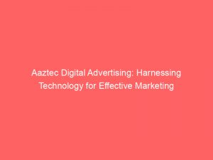 aaztec digital advertising harnessing technology for effective marketing 286429 1